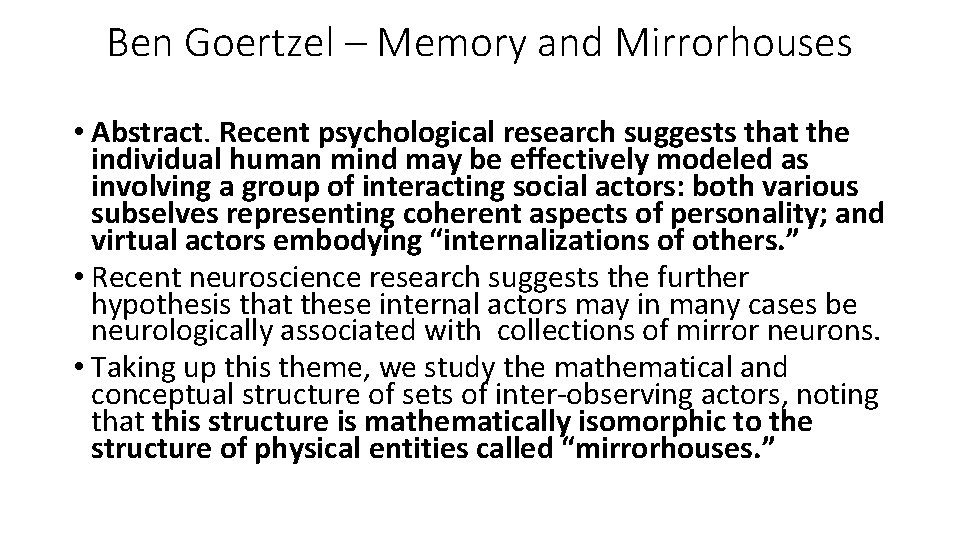 Ben Goertzel – Memory and Mirrorhouses • Abstract. Recent psychological research suggests that the