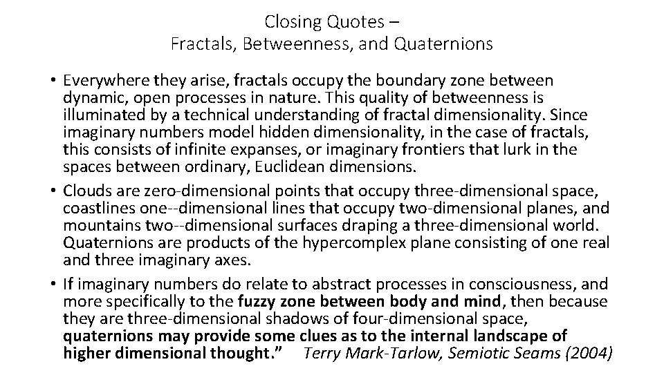 Closing Quotes – Fractals, Betweenness, and Quaternions • Everywhere they arise, fractals occupy the