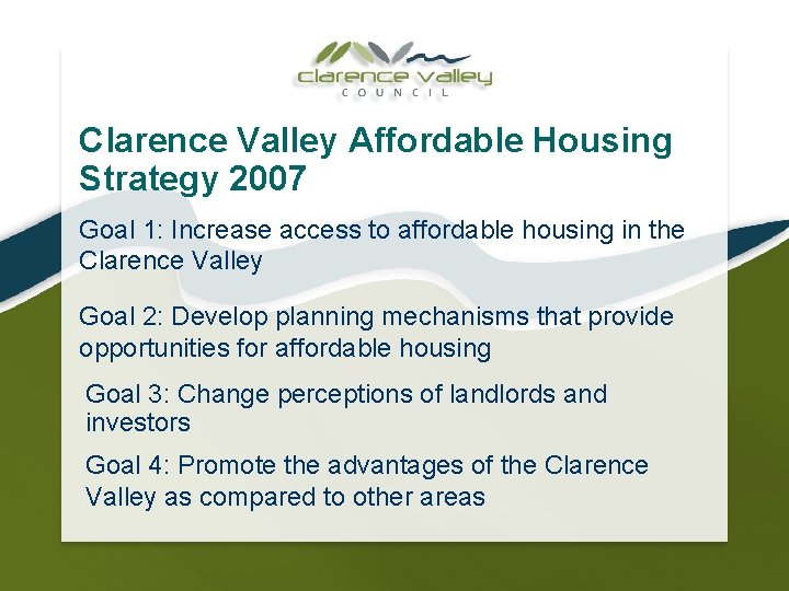 Clarence Valley Affordable Housing Strategy 2007 Goal 1: Increase access to affordable housing in