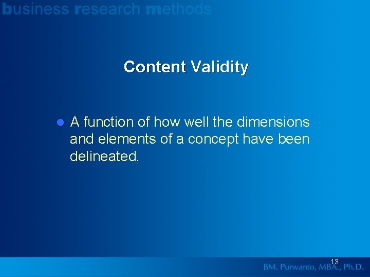 Content Validity l A function of how well the dimensions and elements of a