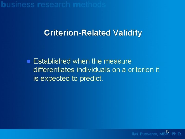 Criterion-Related Validity l Established when the measure differentiates individuals on a criterion it is