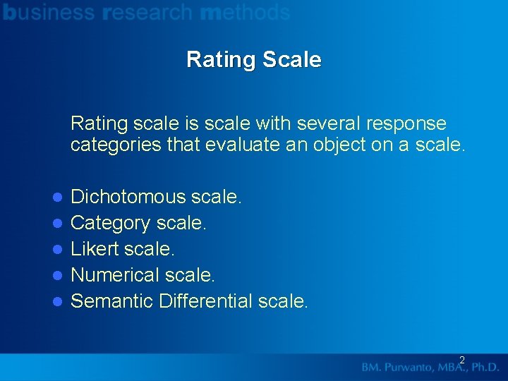 Rating Scale Rating scale is scale with several response categories that evaluate an object