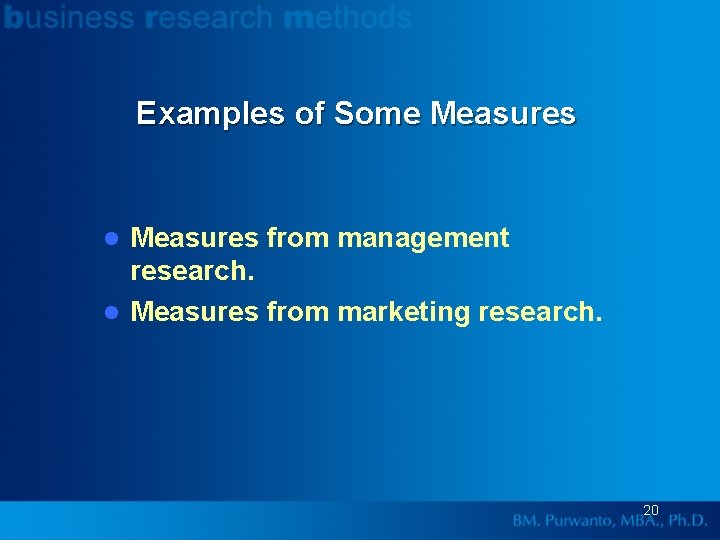 Examples of Some Measures from management research. l Measures from marketing research. l 20