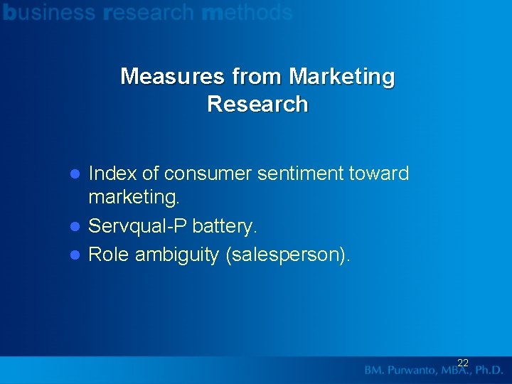 Measures from Marketing Research Index of consumer sentiment toward marketing. l Servqual-P battery. l