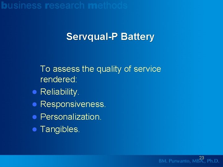 Servqual-P Battery l l To assess the quality of service rendered: Reliability. Responsiveness. Personalization.