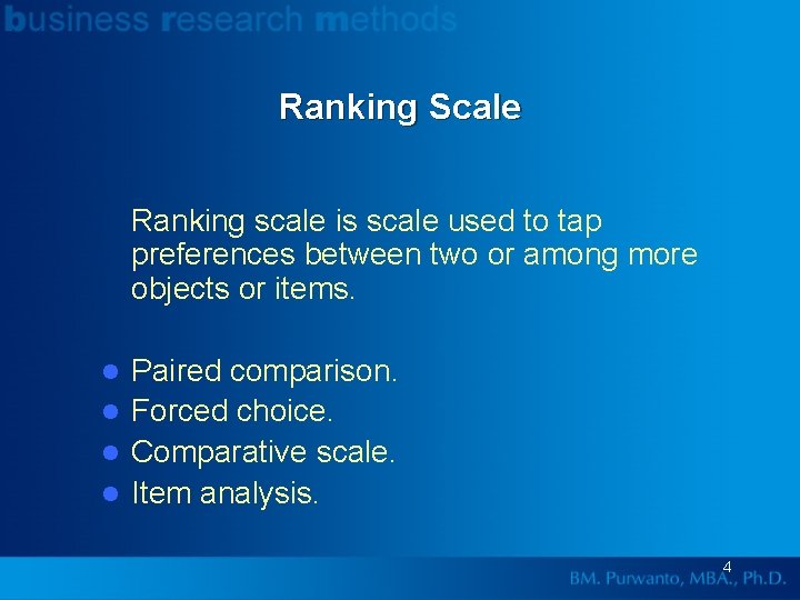 Ranking Scale Ranking scale is scale used to tap preferences between two or among
