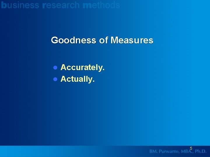 Goodness of Measures Accurately. l Actually. l 5 