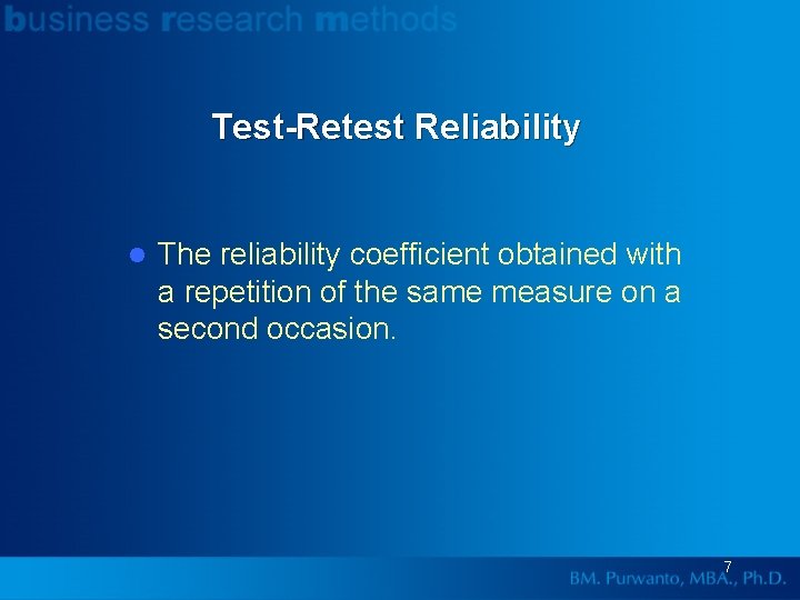 Test-Retest Reliability l The reliability coefficient obtained with a repetition of the same measure