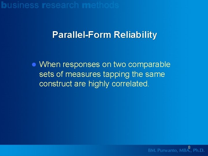 Parallel-Form Reliability l When responses on two comparable sets of measures tapping the same