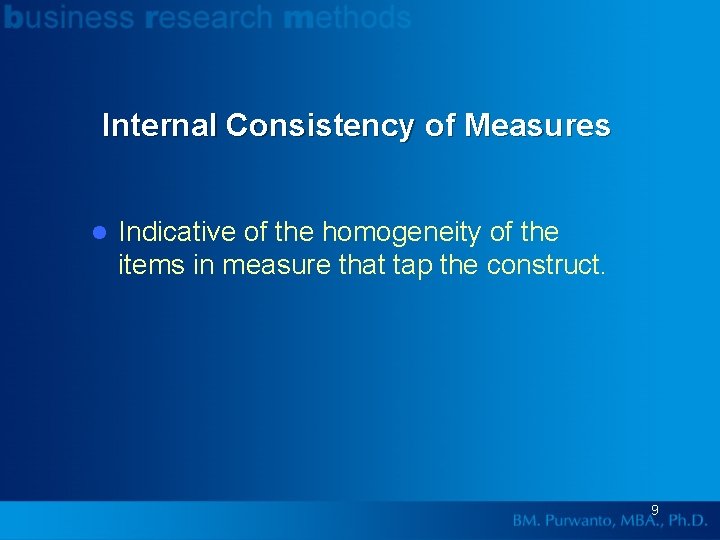 Internal Consistency of Measures l Indicative of the homogeneity of the items in measure