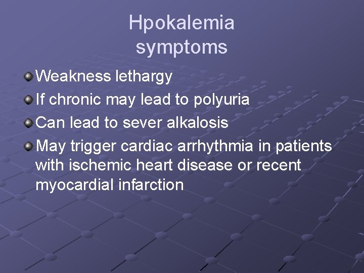 Hpokalemia symptoms Weakness lethargy If chronic may lead to polyuria Can lead to sever