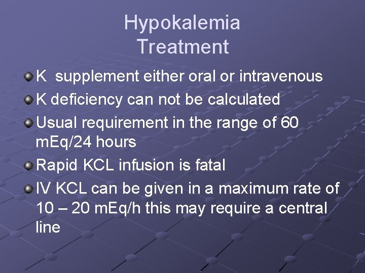 Hypokalemia Treatment K supplement either oral or intravenous K deficiency can not be calculated