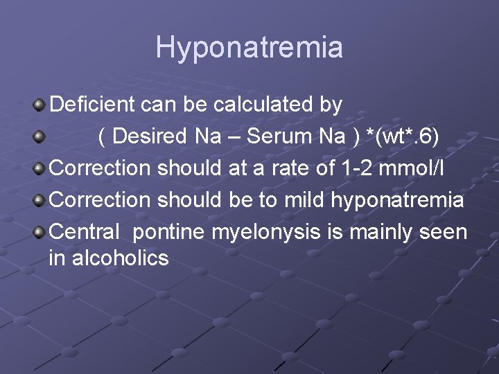 Hyponatremia Deficient can be calculated by ( Desired Na – Serum Na ) *(wt*.