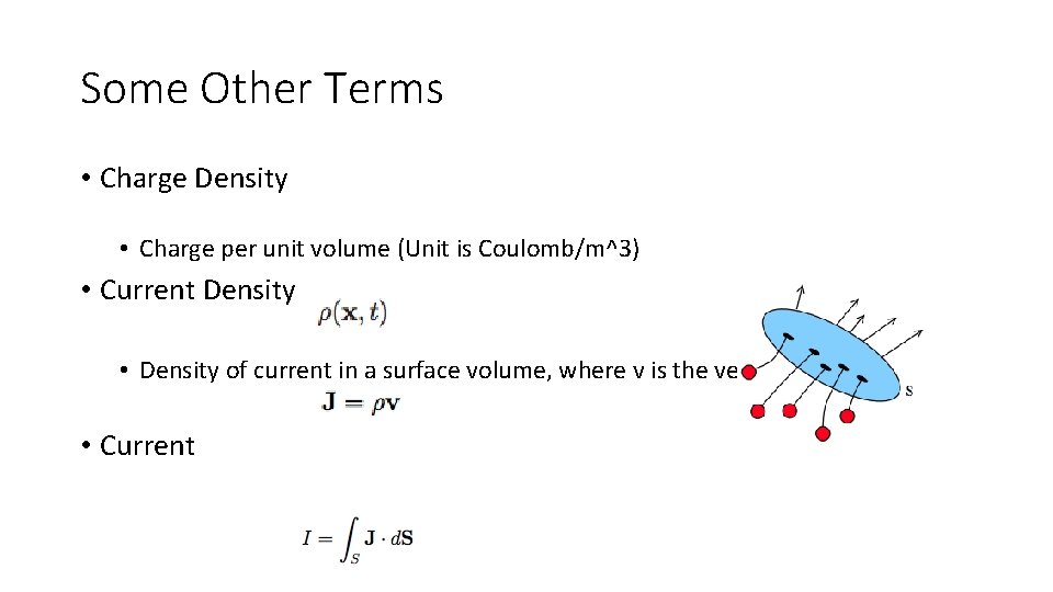 Some Other Terms • Charge Density • Charge per unit volume (Unit is Coulomb/m^3)