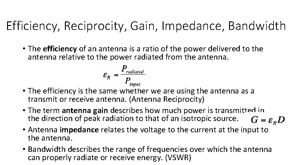 Efficiency, Reciprocity, Gain, Impedance, Bandwidth • The efficiency of an antenna is a ratio