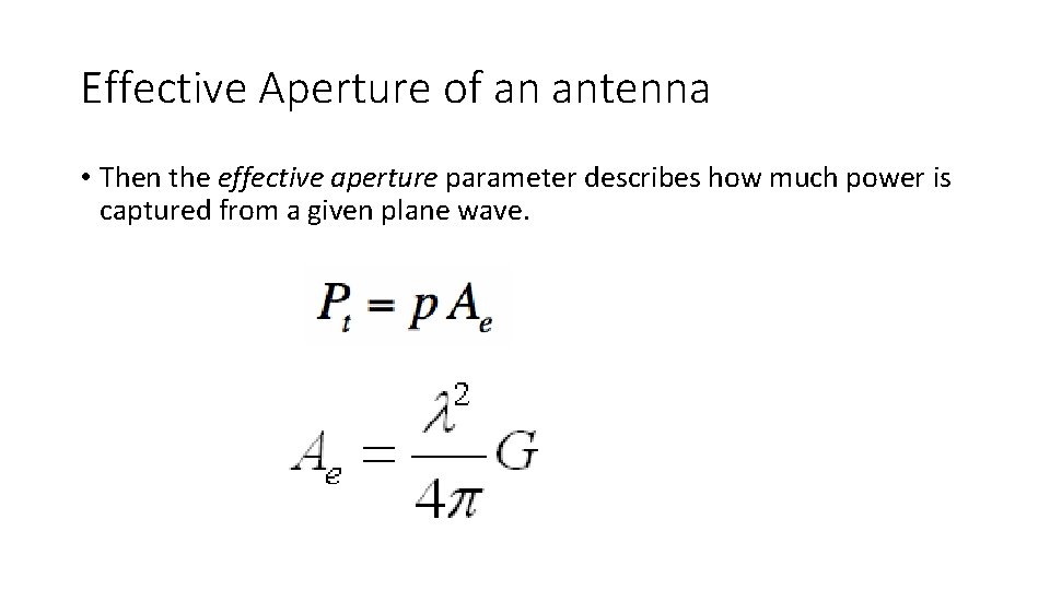 Effective Aperture of an antenna • Then the effective aperture parameter describes how much