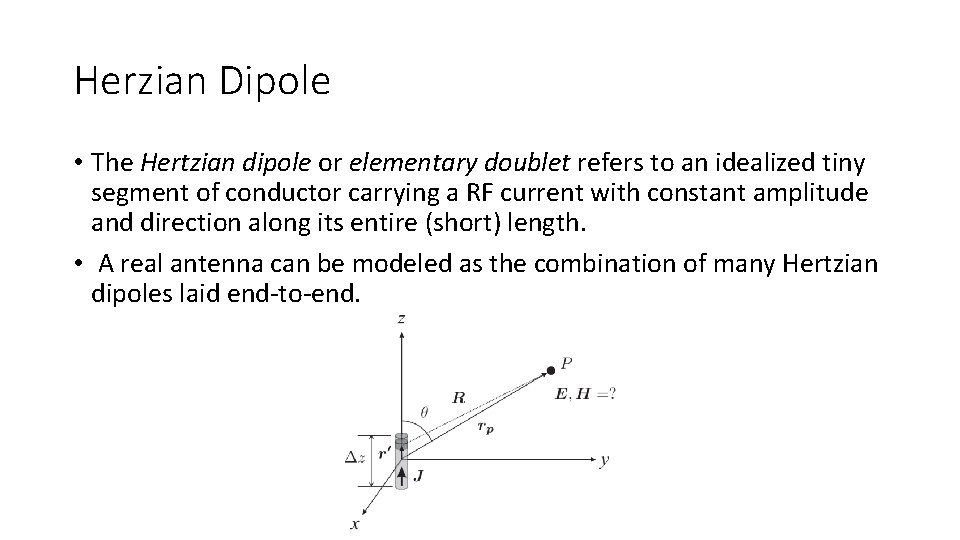 Herzian Dipole • The Hertzian dipole or elementary doublet refers to an idealized tiny