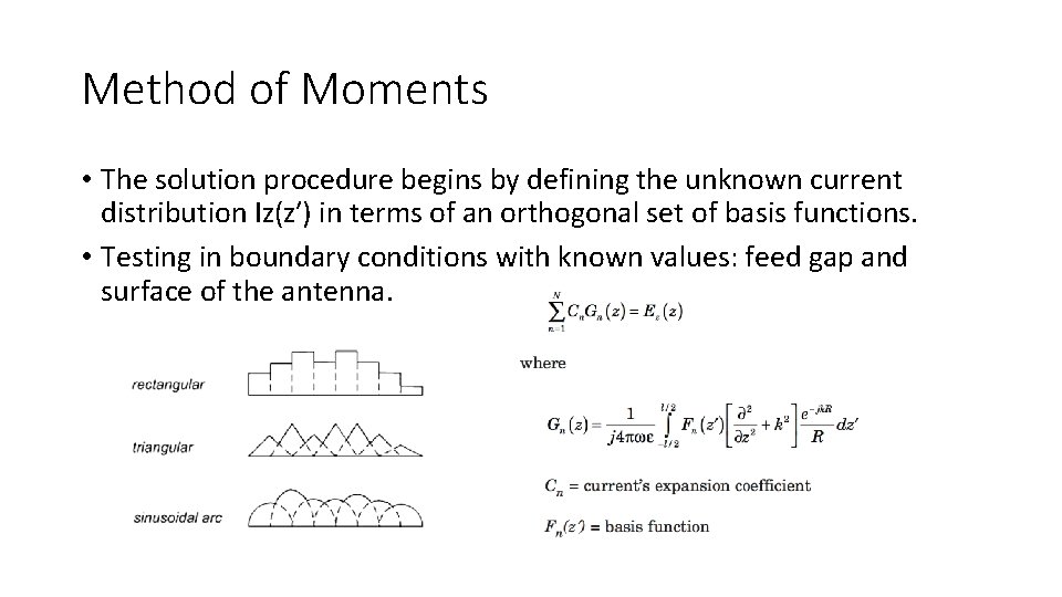 Method of Moments • The solution procedure begins by defining the unknown current distribution