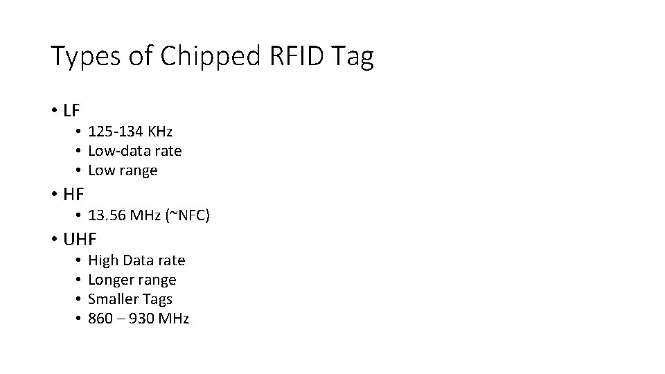 Types of Chipped RFID Tag • LF • 125 -134 KHz • Low-data rate