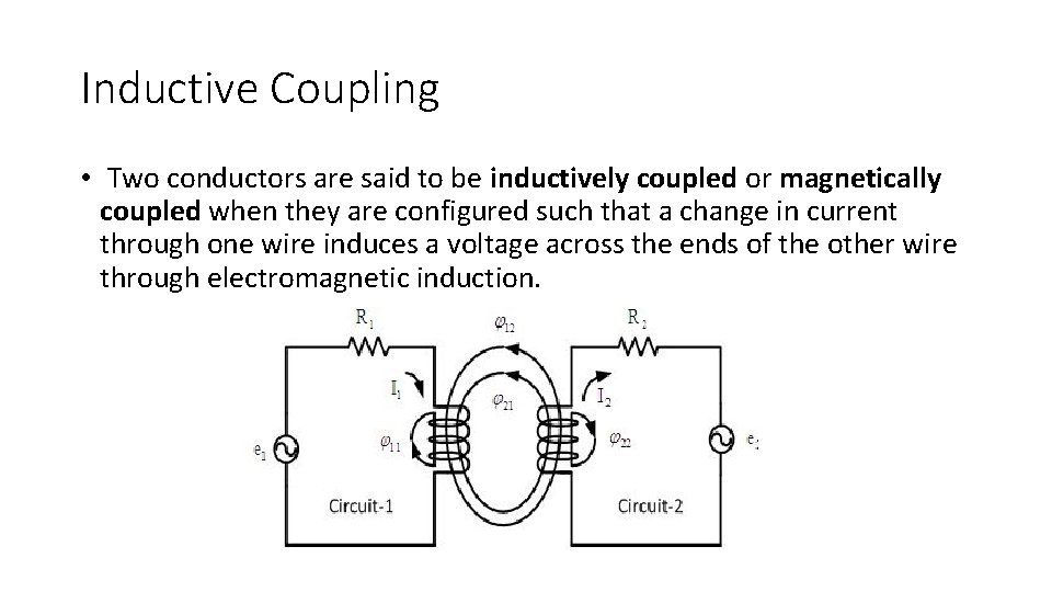 Inductive Coupling • Two conductors are said to be inductively coupled or magnetically coupled