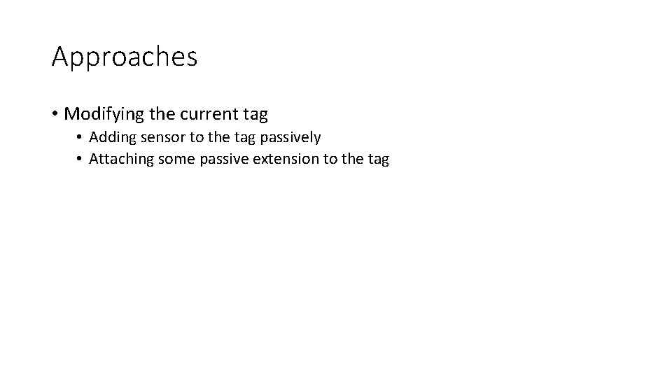 Approaches • Modifying the current tag • Adding sensor to the tag passively •