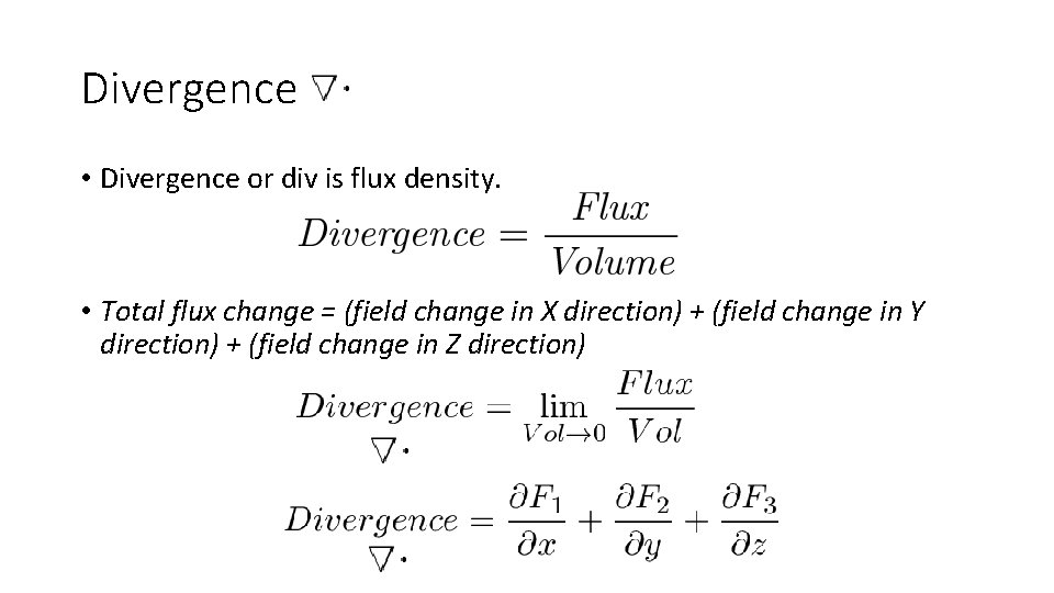 Divergence • Divergence or div is flux density. • Total flux change = (field