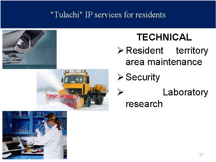 "Tulachi" IP services for residents TECHNICAL Ø Resident territory area maintenance Ø Security Ø