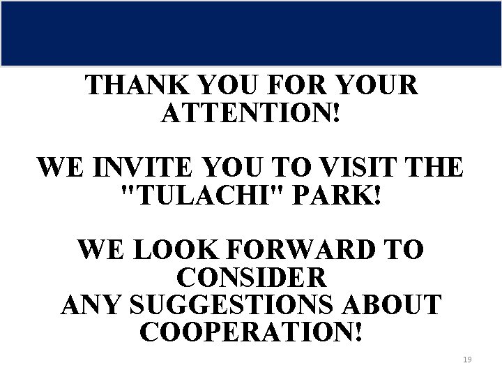 THANK YOU FOR YOUR ATTENTION! WE INVITE YOU TO VISIT THE "TULACHI" PARK! WE