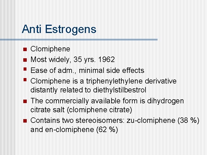 Anti Estrogens n n § § n n Clomiphene Most widely, 35 yrs. 1962