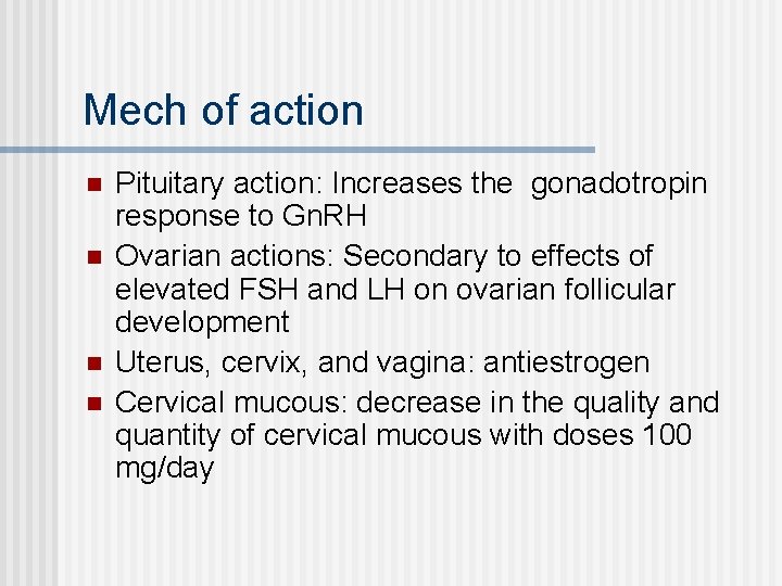 Mech of action n n Pituitary action: Increases the gonadotropin response to Gn. RH
