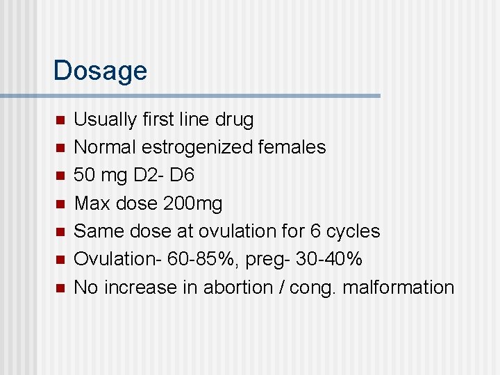 Dosage n n n n Usually first line drug Normal estrogenized females 50 mg