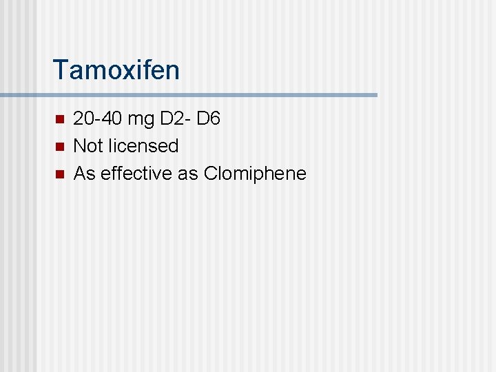 Tamoxifen n 20 -40 mg D 2 - D 6 Not licensed As effective