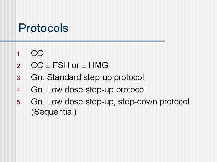 Protocols 1. 2. 3. 4. 5. CC CC ± FSH or ± HMG Gn.