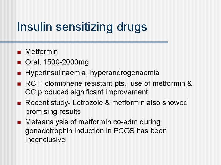 Insulin sensitizing drugs n n n Metformin Oral, 1500 -2000 mg Hyperinsulinaemia, hyperandrogenaemia RCT-