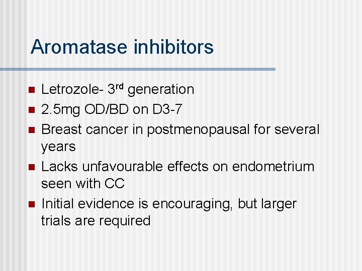 Aromatase inhibitors n n n Letrozole- 3 rd generation 2. 5 mg OD/BD on