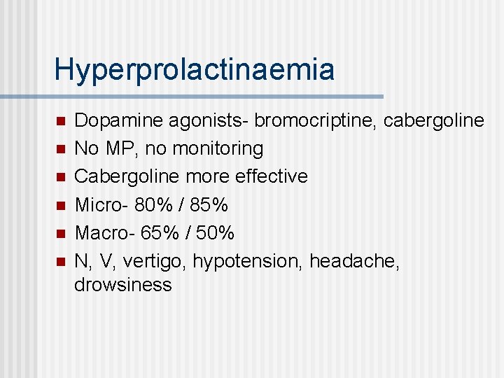 Hyperprolactinaemia n n n Dopamine agonists- bromocriptine, cabergoline No MP, no monitoring Cabergoline more