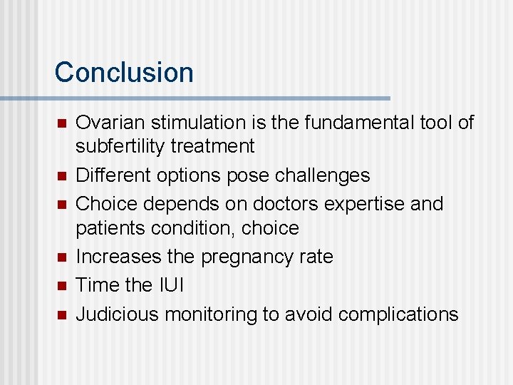 Conclusion n n n Ovarian stimulation is the fundamental tool of subfertility treatment Different