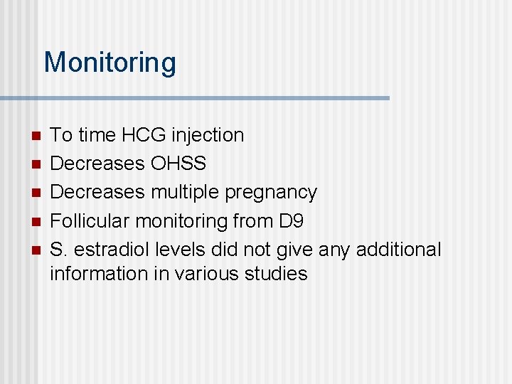 Monitoring n n n To time HCG injection Decreases OHSS Decreases multiple pregnancy Follicular