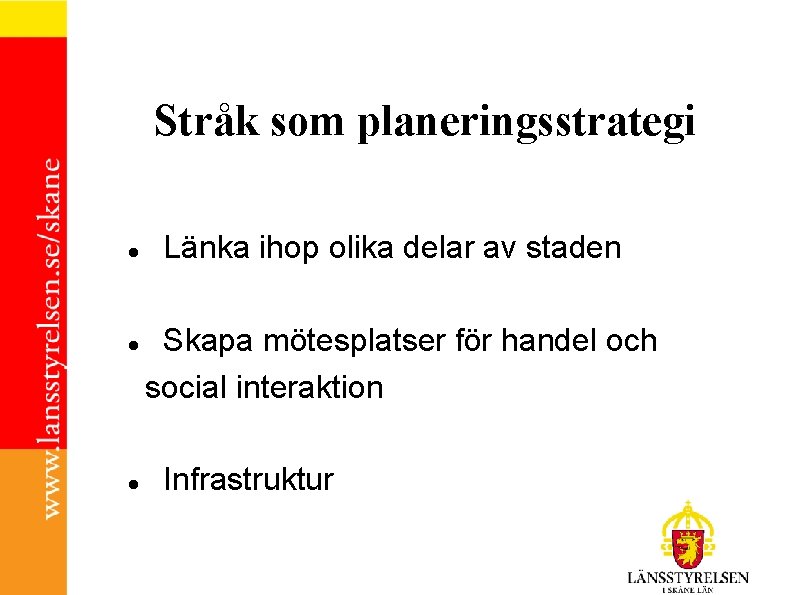 Stråk som planeringsstrategi Länka ihop olika delar av staden Skapa mötesplatser för handel och