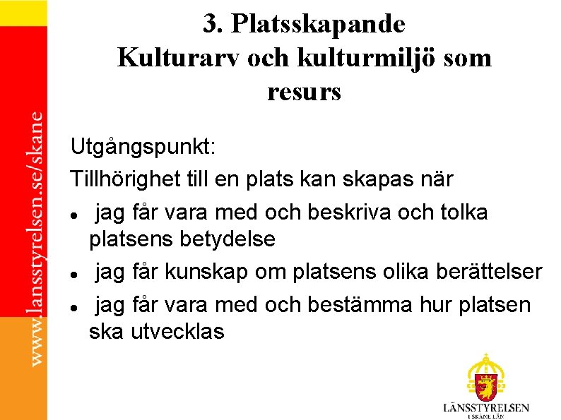 3. Platsskapande Kulturarv och kulturmiljö som resurs Utgångspunkt: Tillhörighet till en plats kan skapas