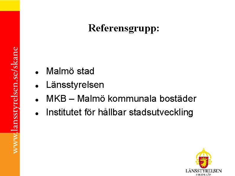 Referensgrupp: Malmö stad Länsstyrelsen MKB – Malmö kommunala bostäder Institutet för hållbar stadsutveckling 