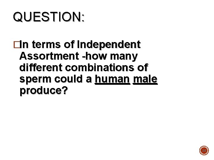 QUESTION: �In terms of Independent Assortment -how many different combinations of sperm could a