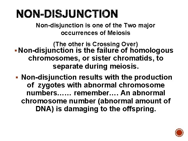 Non-disjunction is one of the Two major occurrences of Meiosis (The other is Crossing