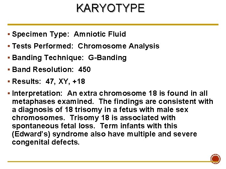 KARYOTYPE § Specimen Type: Amniotic Fluid § Tests Performed: Chromosome Analysis § Banding Technique: