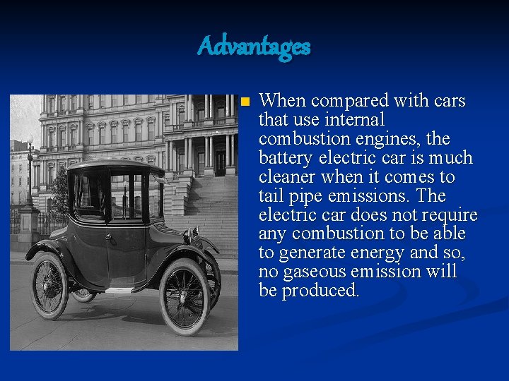 Advantages n When compared with cars that use internal combustion engines, the battery electric
