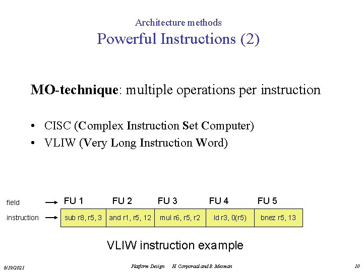 Architecture methods Powerful Instructions (2) MO-technique: multiple operations per instruction • CISC (Complex Instruction