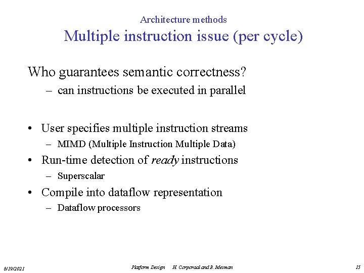 Architecture methods Multiple instruction issue (per cycle) Who guarantees semantic correctness? – can instructions