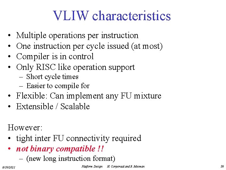 VLIW characteristics • • Multiple operations per instruction One instruction per cycle issued (at