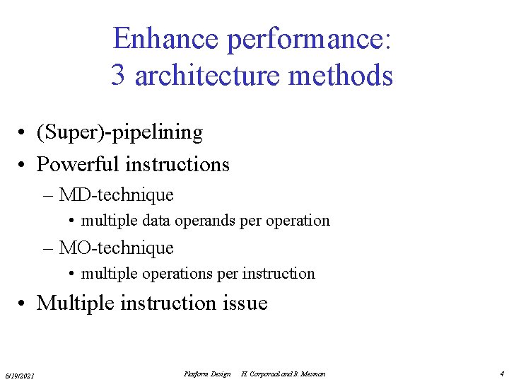 Enhance performance: 3 architecture methods • (Super)-pipelining • Powerful instructions – MD-technique • multiple