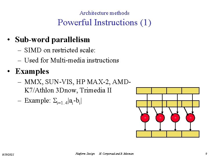 Architecture methods Powerful Instructions (1) • Sub-word parallelism – SIMD on restricted scale: –